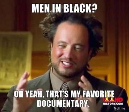 http://www.troll.me/images/ancient-aliens-guy/men-in-black-oh-yeah-thats-my-favorite-documentary.jpg