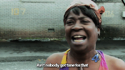 aintnobodygottimeforthat